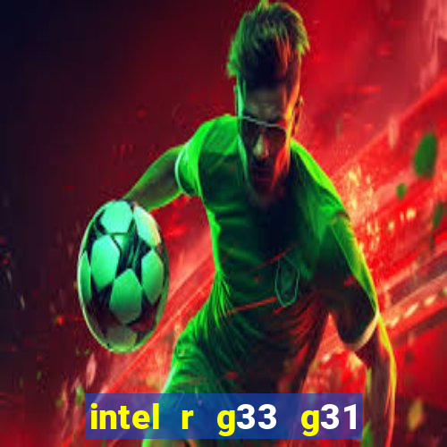 intel r g33 g31 express chipset family roda quais jogos